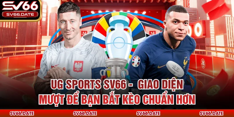 UG Sports SV66 - Giao Diện Mượt Để Bạn Bắt Kèo Chuẩn Hơn